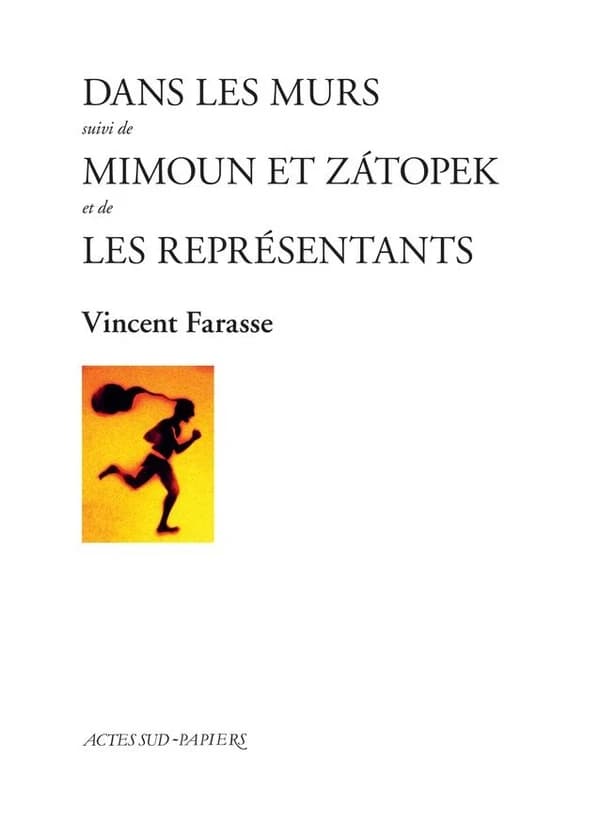 Dans les murs ; suivi de Mimoun et Zátopek ; et de Les représentants
