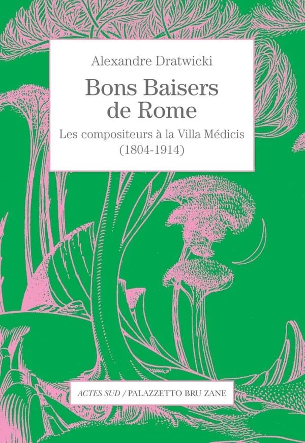 Bons baisers de Rome : les compositeurs à la Villa Médicis (1804-1914)