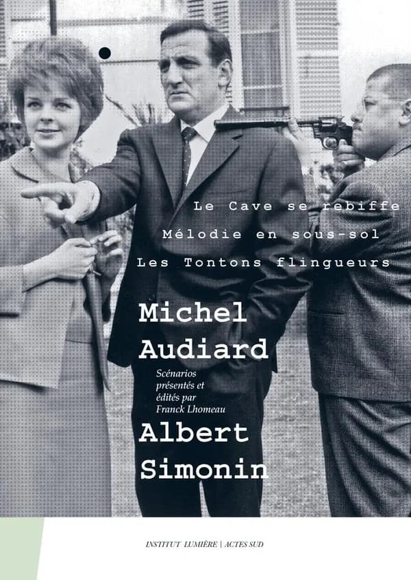 Michel Audiard, Albert Simonin : "Le cave se rebiffe", "Mélodie en sous-sol", "Les tontons flingueurs"