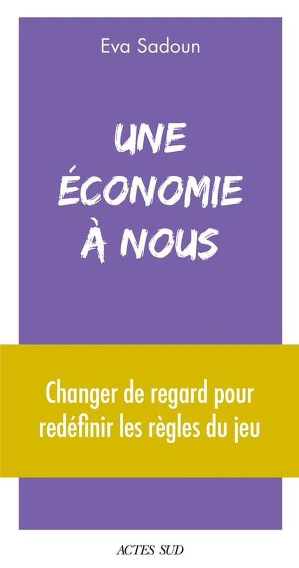 Une économie à nous: Changer de regard pour redéfinir les règles du jeu
