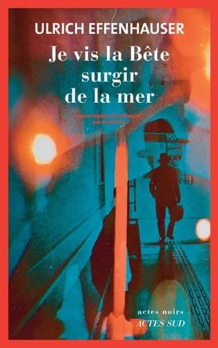 Je vis la bête surgir de la mer : roman