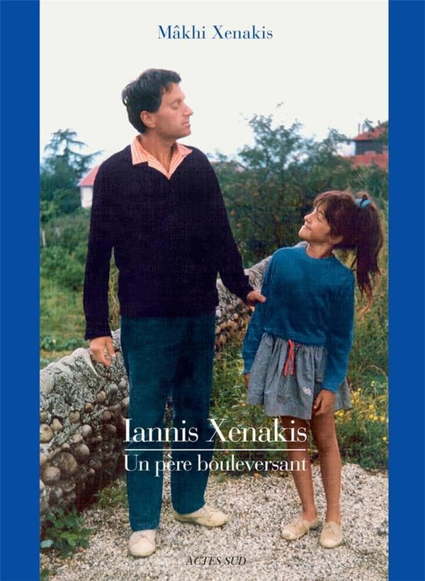 Iannis Xenakis : un père bouleversant ([Nouvelle éd.]) Mâkhi Xenakis