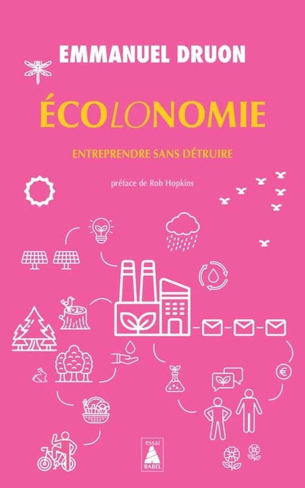 Écolonomie. Entreprendre sans détruire (Éd. actualisée par l'auteur) Emmanuel Druon ; préface de Rob Hopkins