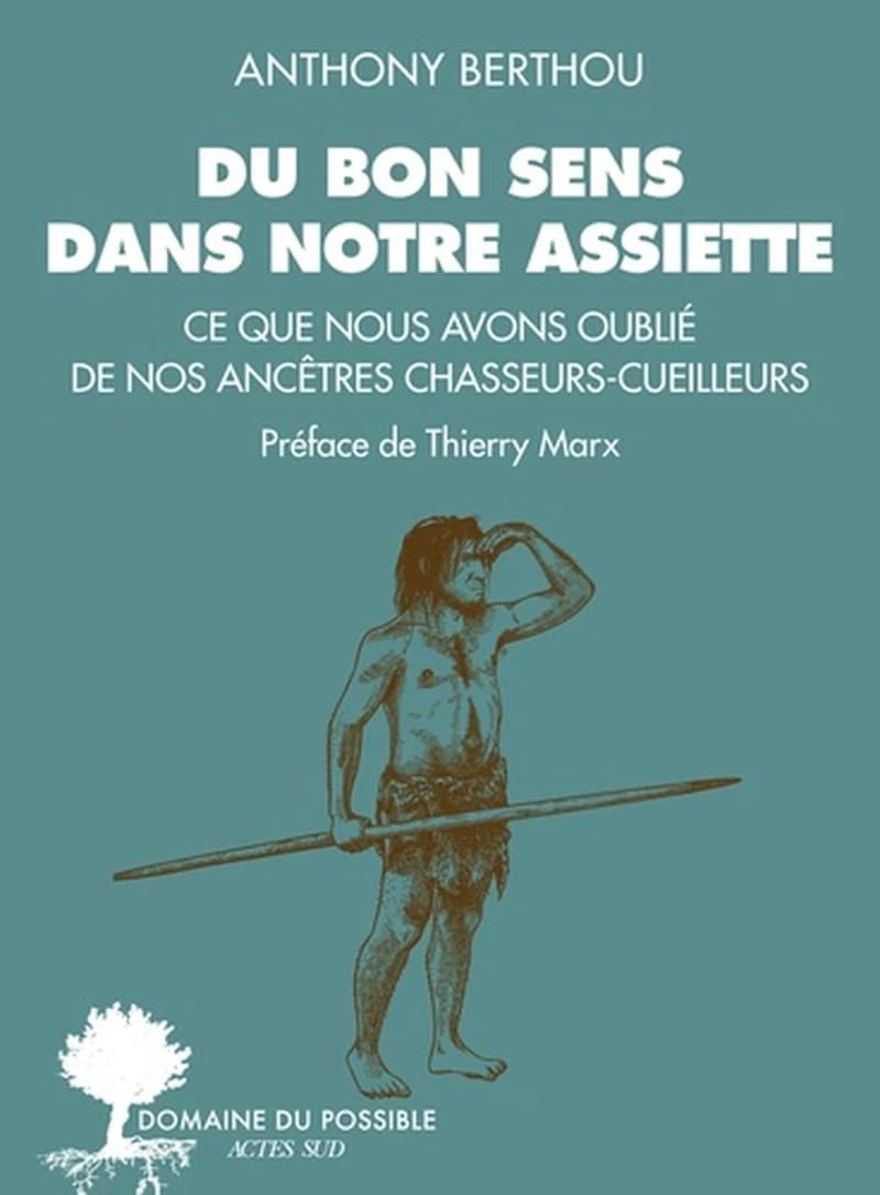 Du bon sens dans notre assiette : Ce que nous avons oublié de nos ancêtres chasseurs-cueilleurs