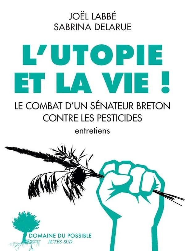 L'utopie et la vie : le combat d'un sénateur breton contre les pesticides : entretiens