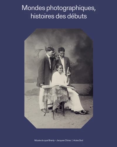 Mondes photographiques, histoires des débuts : [exposition, Paris, galerie jardin du Musée du quai Branly-Jacques Chirac, 4 avril-2 juillet 2023]