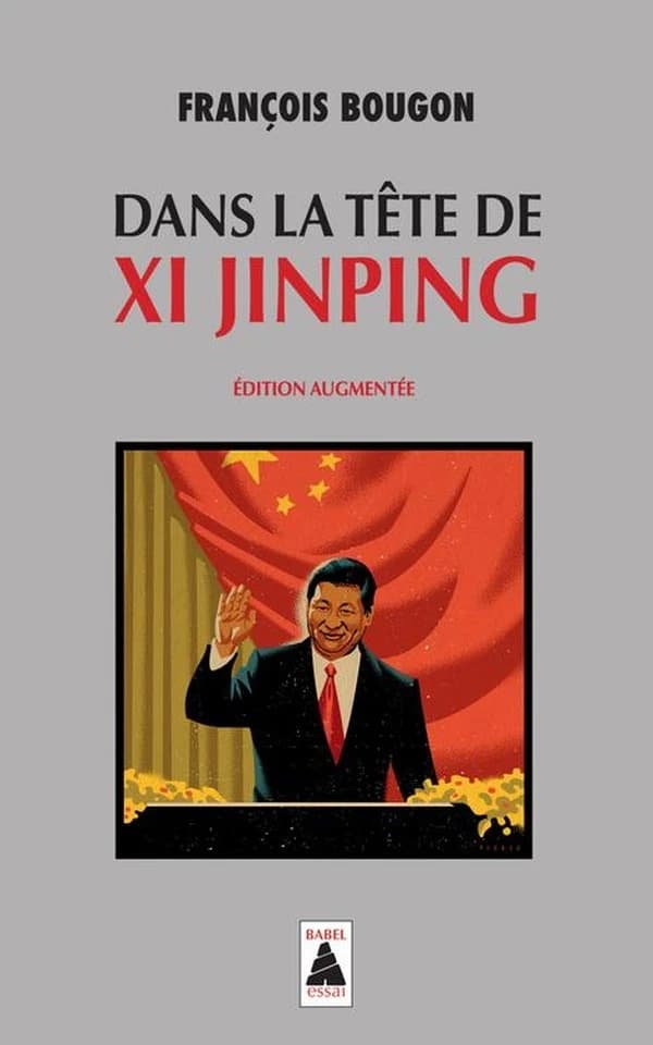 Dans la tête de Xi Jinping : essai ([Éd. augmentée]) François Bougon