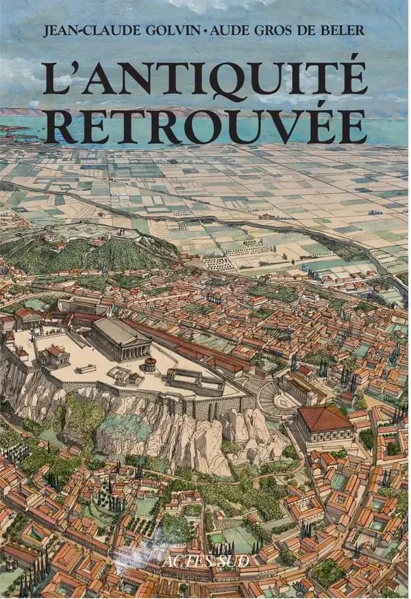 L'Antiquité retrouvée (6ème édition) Jean-Claude Golvin ; textes de Aude Gros de Beler ; avec la collaboration de Gérard Coulon et de Frédéric Lontcho