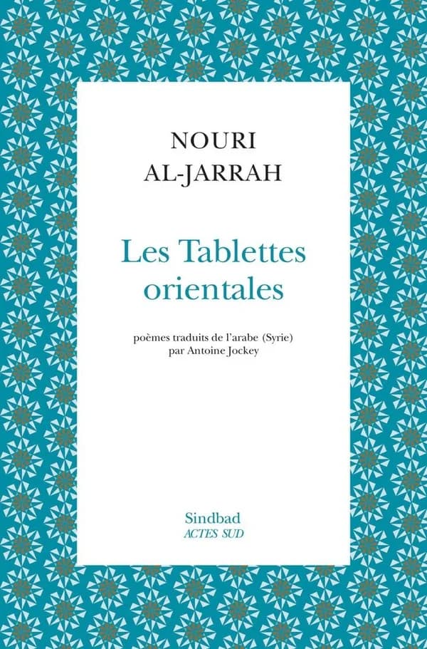 Les tablettes orientales (Première édition) Nouri Al-Jarrah ; poèmes traduits de l'arabe (Syrie) par Antoine Jockey