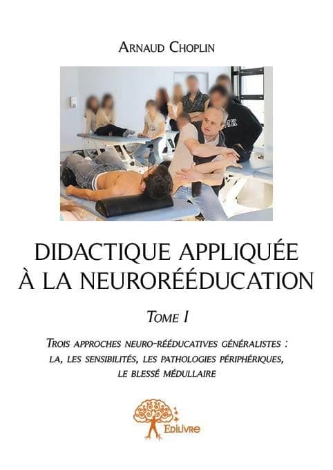 Trois approches neuro-rééducatives généralistes : la, les sensibilités, les pathologies périphériques, le blessé médullaire