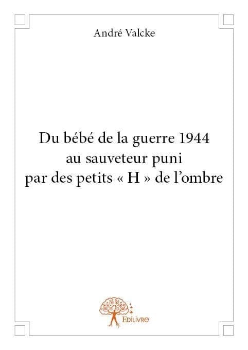 Du bébé de la guerre 1944 au sauveteur puni par des petits "H" de l'ombre