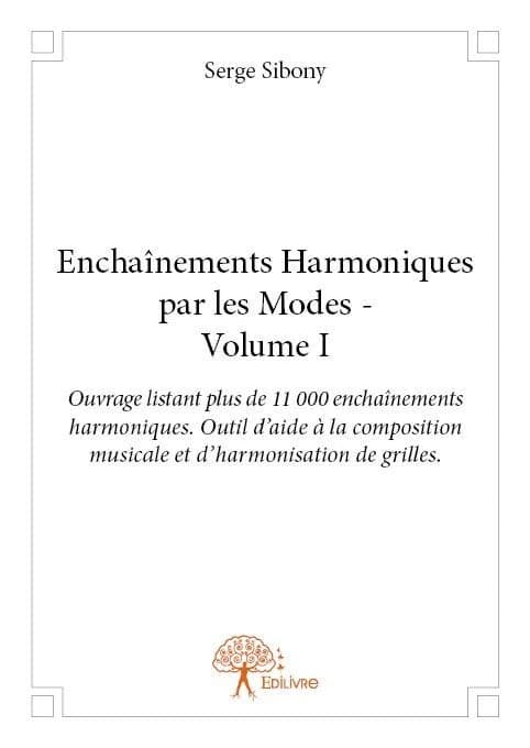 Enchaînements harmoniques par les modes. Volume 1, Ouvrage listant plus de 11000 enchaînements harmoniques, outil d'aide à la composition musicale et d'harmonisation de grilles