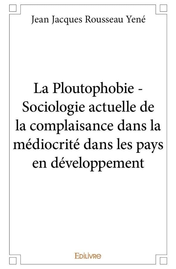 La ploutophobie : sociologie actuelle de la complaisance dans la médiocrité dans les pays en développement