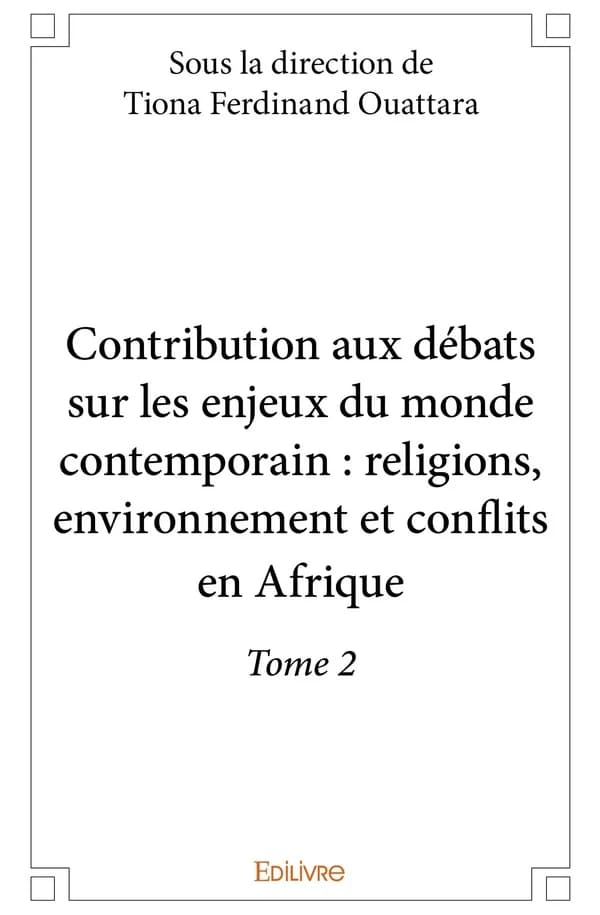Contribution aux débats sur les enjeux du monde contemporain. Tome 2, Religions, environnement et conflits en Afrique