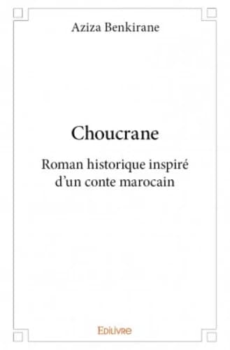 Choucrane : roman historique inspiré d'un conte marocain