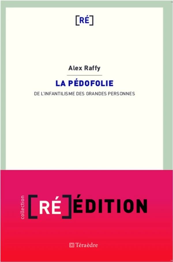 La pédofolie : de l'infantilisme des grandes personnes ([Nouvelle éd., augmentée d'une postface]) Alex Raffy ; [préface de David Le Breton]