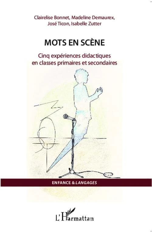 Mots en scène : cinq expériences didactiques en classes primaires et secondaires