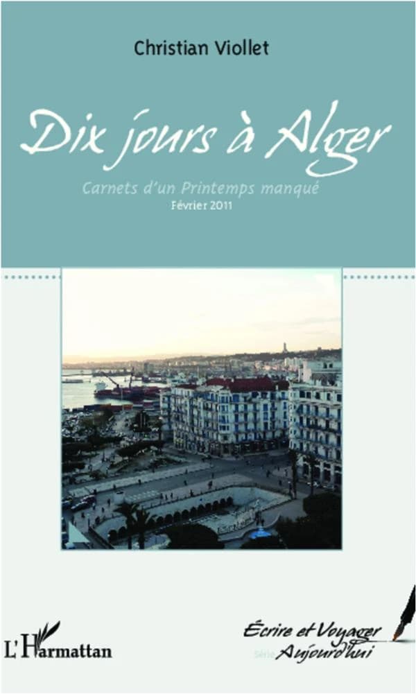 Dix jours à Alger : carnets d'un printemps manqué, février 2011