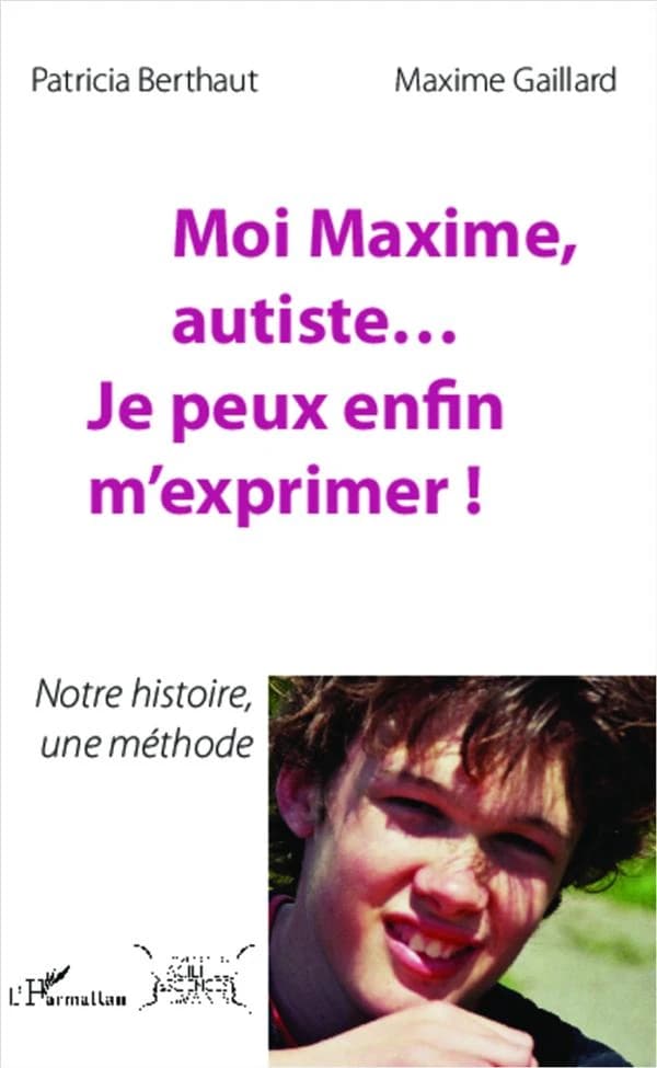 Moi Maxime, autiste, je peux enfin m'exprimer ! : notre histoire, une méthode