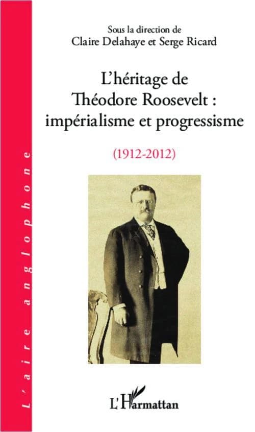 L'héritage de Théodore Roosevelt : impérialisme et progressisme, 1912-2012