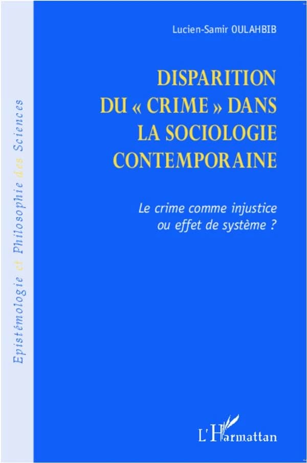 Disparition du crime dans la sociologie contemporaine : le crime comme injustice ou effet de système ?