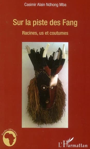 Sur la piste des Fang : racines, us et coutumes