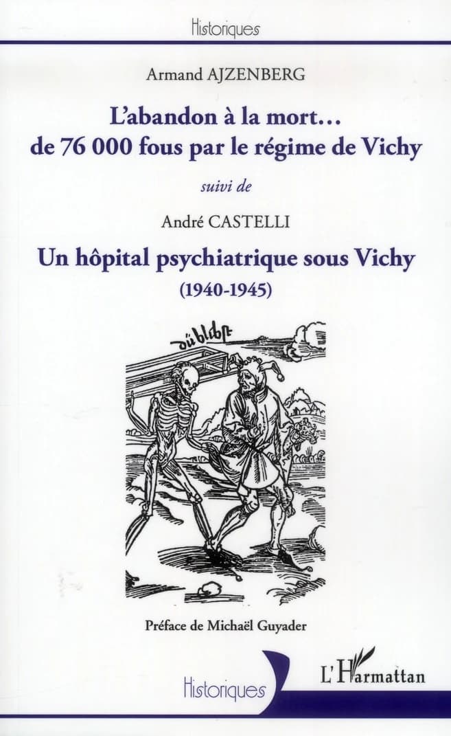 L'abandon à la mort de 76000 fous par le régime de Vichy : réponse à quelques historiens qui le nient, un hôpital psychiatrique sous Vichy