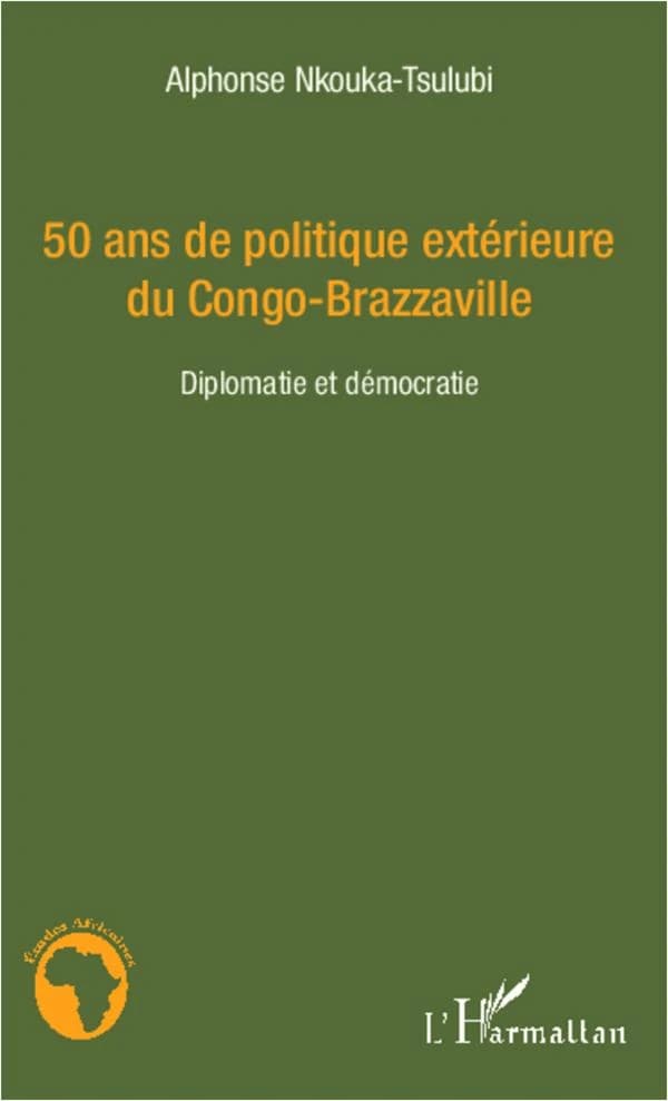 50 ans de politique extérieure du Congo-Brazzaville : diplomatie et démocratie