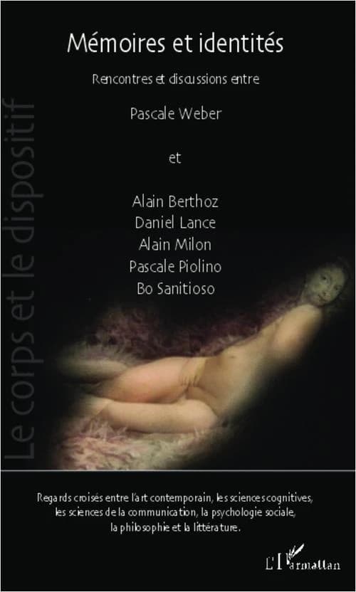 Mémoires et identités : regards croisés entre l'art contemporain, les sciences cognitives, les sciences de la communication, la psychologie sociale, la philosophie et la littérature : rencontres et discussions entre Pascale Weber et Alain Berthoz, Daniel