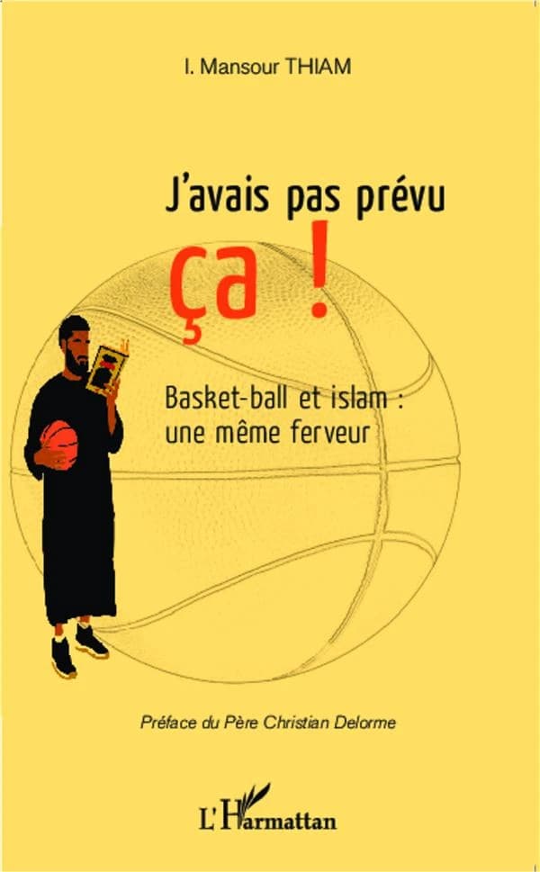 J'avais pas prévu ça ! : basket-ball et islam : une même ferveur