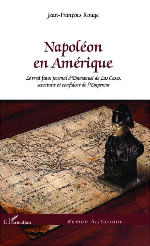 Napoléon en Amérique : le vrai faux journal d'Emmanuel de Las Cases, secrétaire et confident de l'Empereur