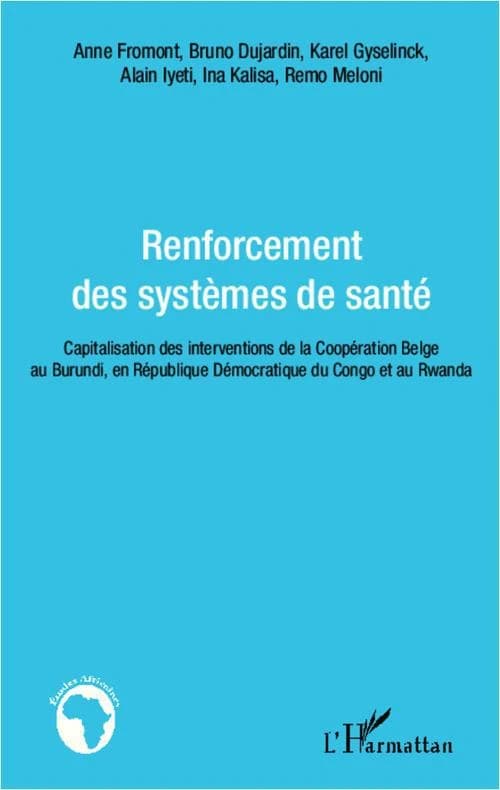 Renforcement des systèmes de santé : capitalisation des interventions de la coopération belge au Burundi, en République démocratique du Congo et au Rwanda : actes de l'Atelier régional Santé, Rubavu, Rwanda, 12-15 septembre 2011