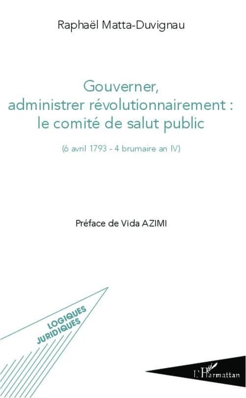 Gouverner, administrer révolutionnairement : le Comité de salut public, 6 avril 1793-4 brumaire an IV