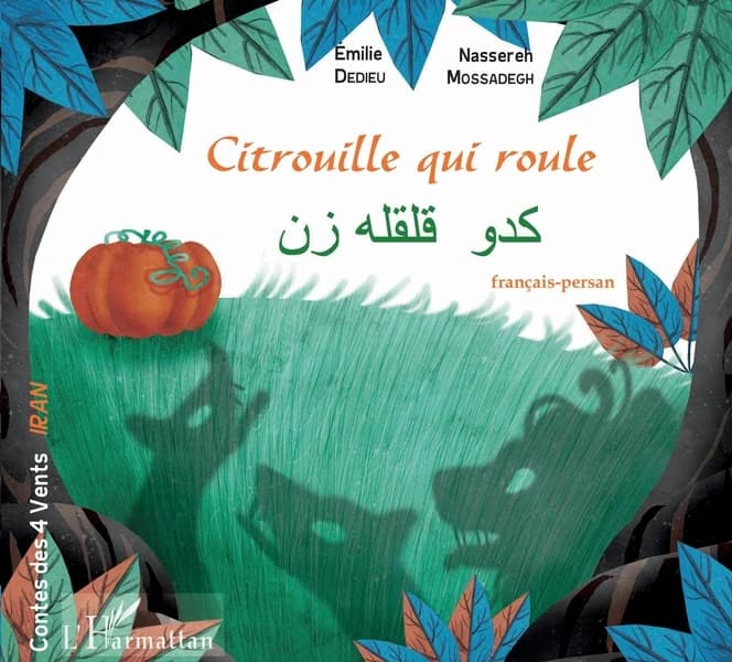 Citrouille qui roule : conte persan ([Éd. bilingue] français-persan) illustrations, Émilie Dedieu ; texte, Nassereh Mossadegh : Kadō qalqaleh zan : کدو قلقله زن