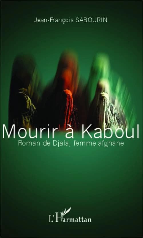 Mourir à Kaboul : roman de Djala, femme afghane