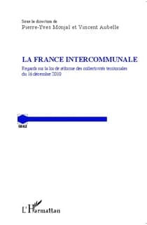La France intercommunale : regards sur la loi de réforme des collectivités territoriales du 16 décembre 2010