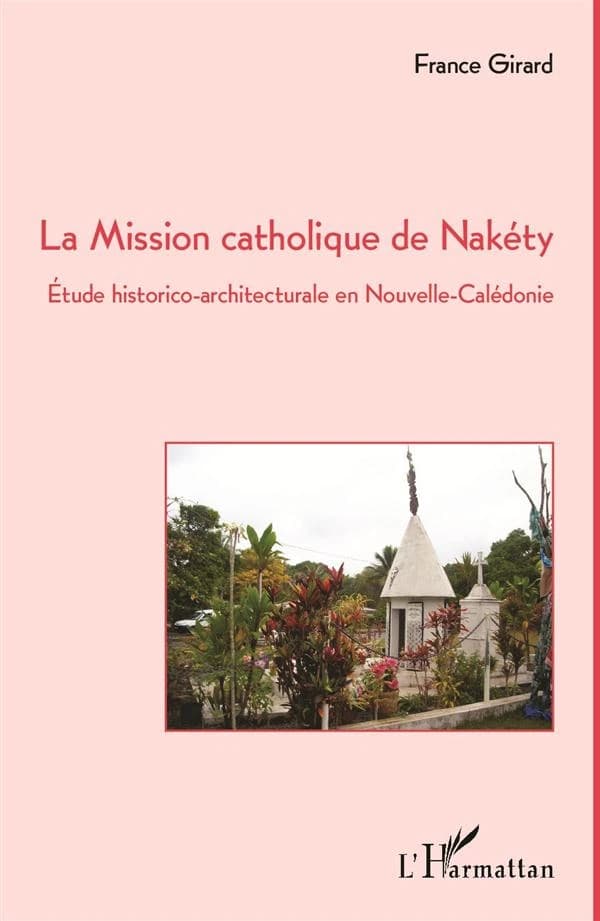 La mission catholique de Nakéty : étude historico-architecturale en Nouvelle-Calédonie