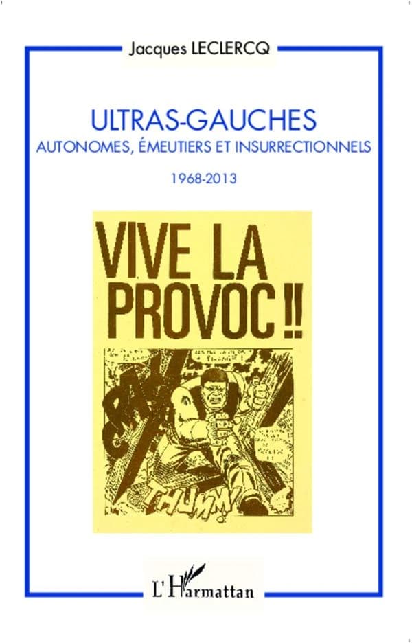 Ultras-gauches : autonomes, émeutiers et insurrectionnels, 1968-2013