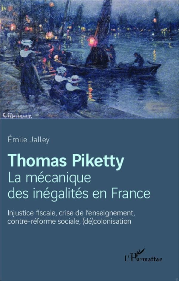 Thomas Piketty : la mécanique des inégalités en France : injustice fiscale, crise de l'enseignement, contre-réforme sociale, (dé)colonisation