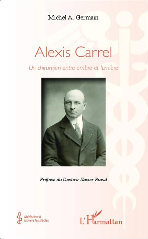 Alexis Carrel ; un chirurgien entre ombre et lumière