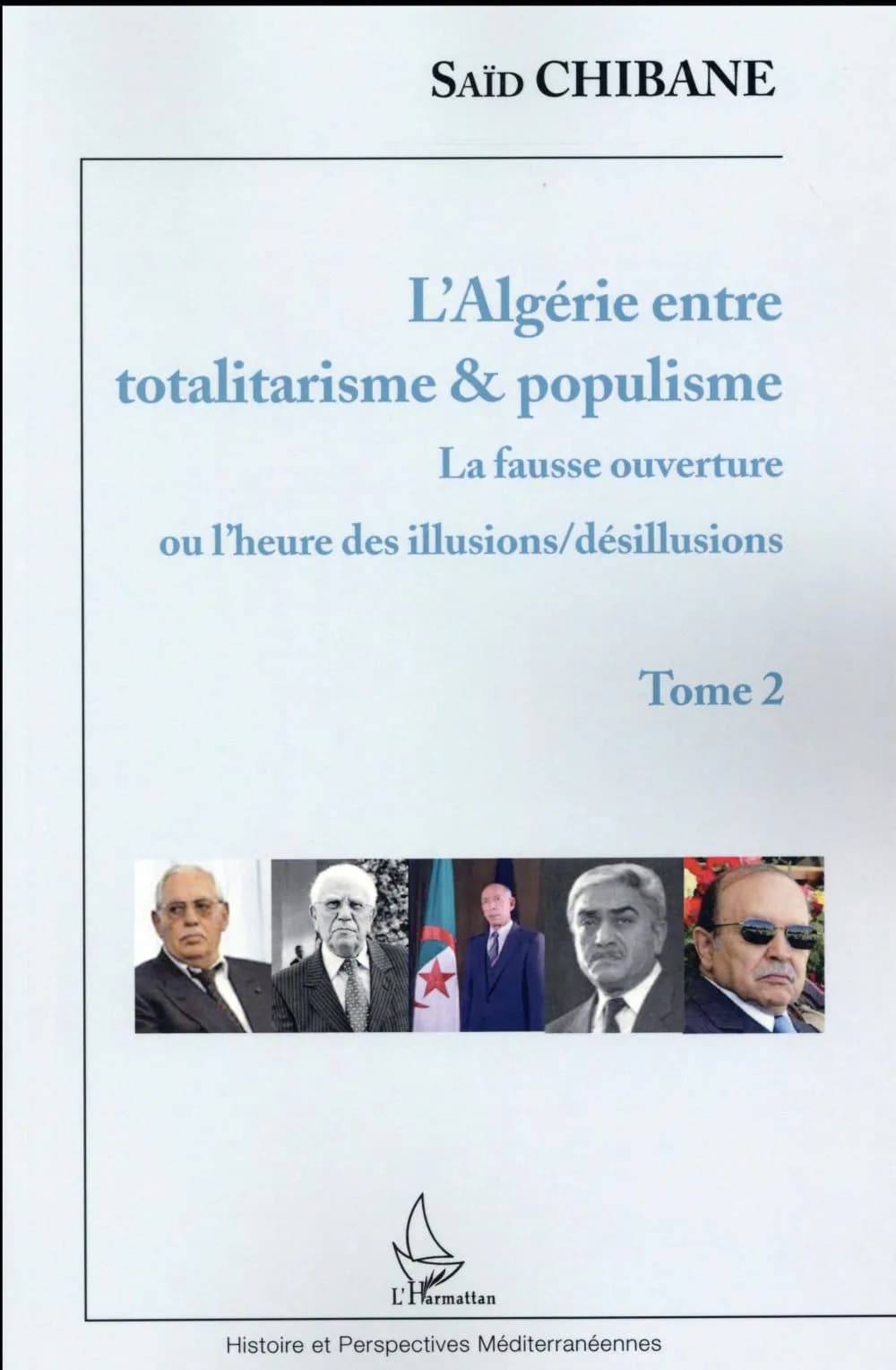 L'Algérie entre totalitarisme & populisme. Tome 2, La fausse ouverture ou L'heure des illusions-désillusions