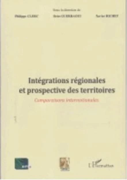 Intégrations régionales et prospective des territoires : comparaisons internationales : actes de la Deuxième Rencontre internationale de l'Université ouverte de Dakhla, 21 et 22 novembre 2013