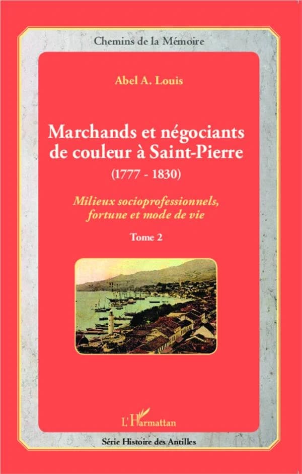 Marchands et négociants de couleur à Saint-Pierre, 1777-1830 : milieux socioprofessionnels, fortune et mode de vie