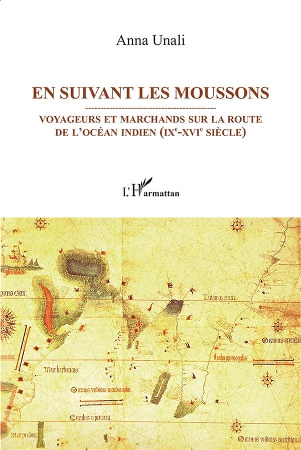 En suivant les moussons : voyageurs et marchands sur les routes de l'océan Indien, IXe-XVIe siècle