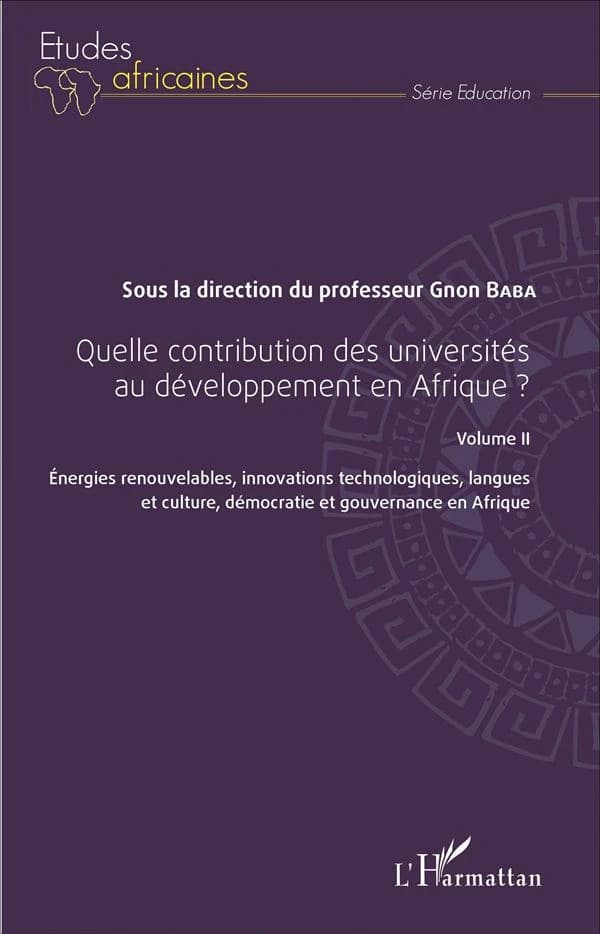 Quelle contribution des universités au développement en Afrique ?. Volume 2, Énergies renouvelables, innovations technologiques, langues et culture, démocratie et gouvernance en Afrique : actes du colloque scientifique international de l'Université de Kar