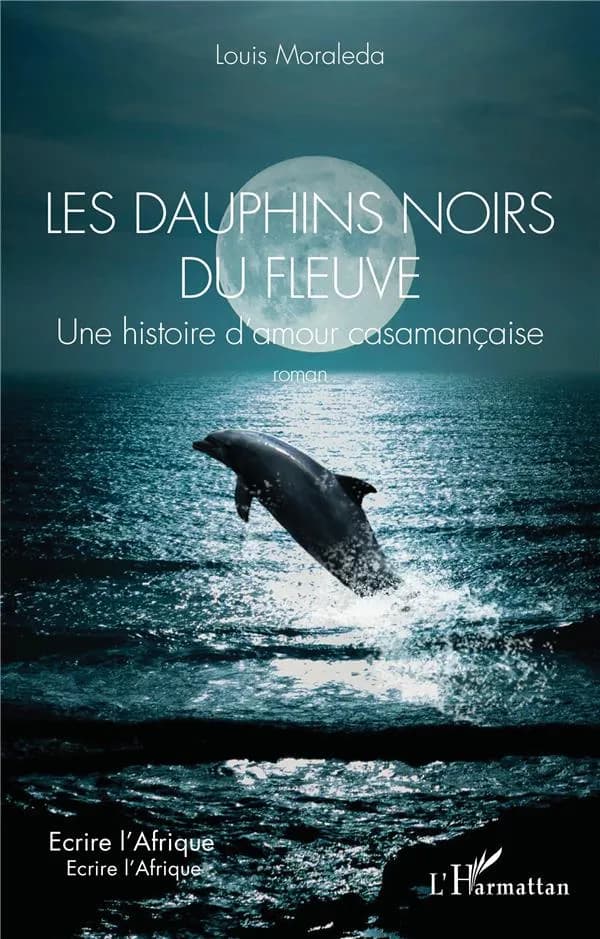 Les dauphins noirs du fleuve : une histoire d'amour casamançaise
