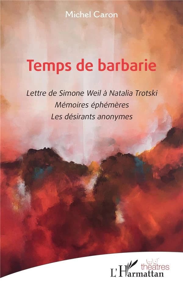 Temps de barbarie : lettre de Simone Weil à Natalia Trotski. Mémoires éphémères. Les désirants anonymes
