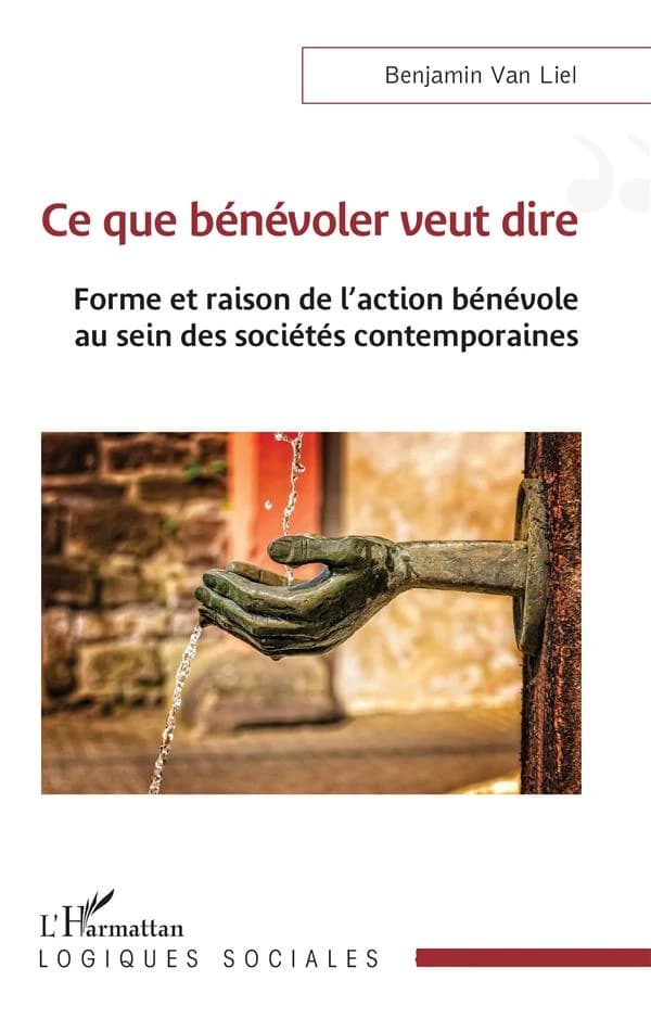 Ce que bénévoler veut dire : Forme et raison de l'action bénévole au sein des sociétés contemporaines