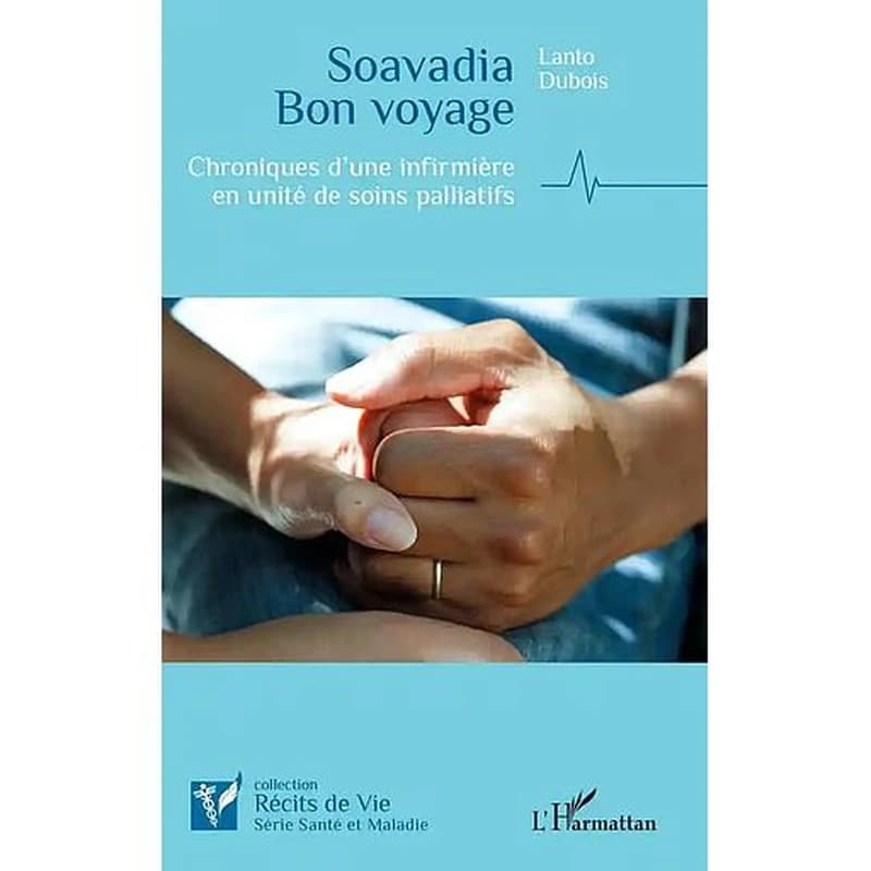 Soavadia bon voyage : chroniques d'une infirmière en unité de soins palliatifs