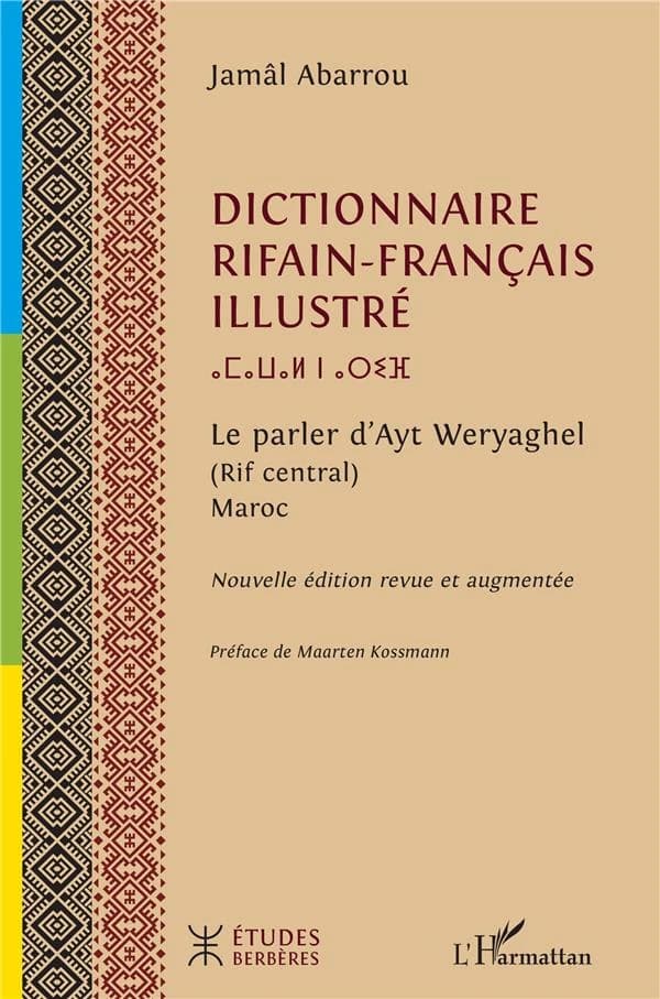 Dictionnaire rifain-français illustré : le parler d'Ayt Weryaghel, Rif central, Maroc (Nouvelle éd. revue et augmentée) Jamâl Abarrou ; préface de Maarten Kossmann : ⴰⵎⴰⵡⴰⵍ ⵏ ⴰⵔⵉⴼ